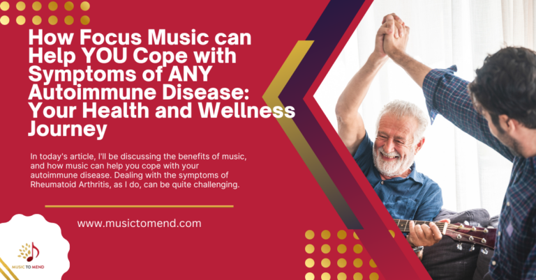 How Focus Music can Help YOU Cope with Symptoms of ANY Autoimmune Disease: Your Health and Wellness Journey