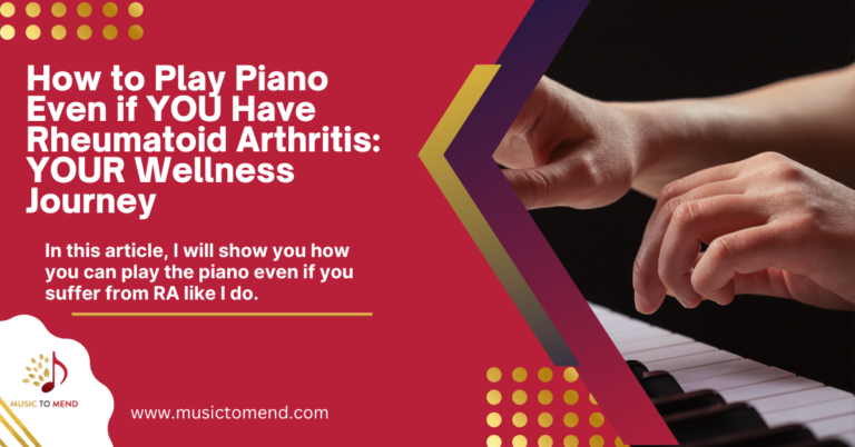 How to Play Piano Even if YOU have Rheumatoid Arthritis: YOUR Wellness Journey