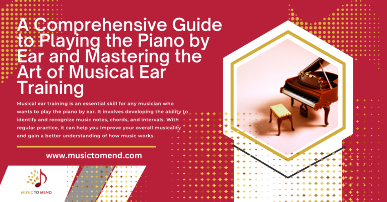 A Comprehensive Guide to Playing the Piano by Ear and Mastering the Art of Musical Ear Training