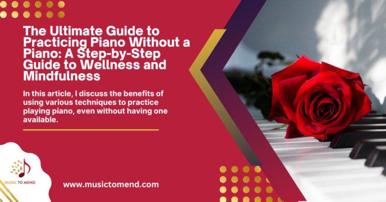 The Ultimate Guide to Practicing Piano Without a Piano: A Step-by-Step Guide to Wellness and Mindfulness